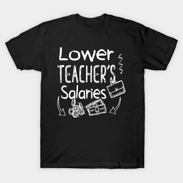 Lower Teacher Salaries Abroad - Cool T-Shirt by Estrytee